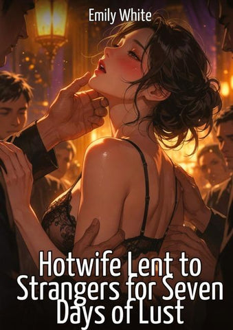 Hotwife Lent to Strangers for Seven Days of Lust