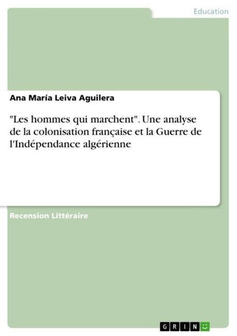 "Les hommes qui marchent". Une analyse de la colonisation française et  la Guerre de l'Indépendance algérienne