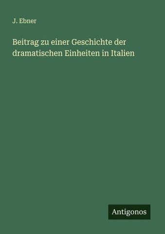 Beitrag zu einer Geschichte der dramatischen Einheiten in Italien
