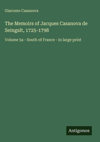 The Memoirs of Jacques Casanova de Seingalt, 1725-1798