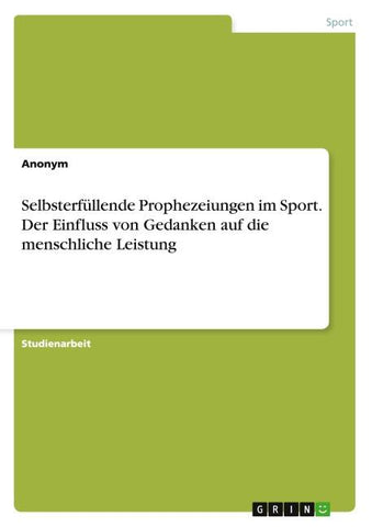 Selbsterfüllende Prophezeiungen im Sport. Der Einfluss von Gedanken auf die menschliche Leistung