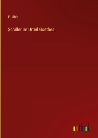 Schiller im Urteil Goethes