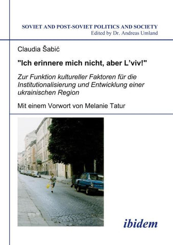 "Ich erinnere mich nicht, aber L'viv!" Zur Funktion kultureller Faktoren für die Institutionalisierung und Entwicklung einer ukrainischen Region