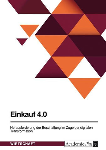 Einkauf 4.0. Herausforderung der Beschaffung im Zuge der digitalen Transformation