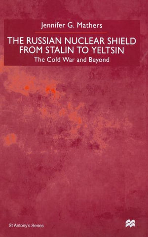 The Russian Nuclear Shield from Stalin to Yeltsin