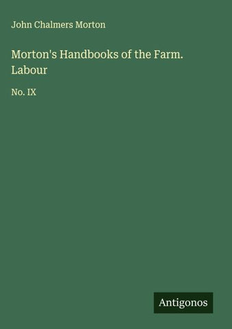 Morton's Handbooks of the Farm. Labour