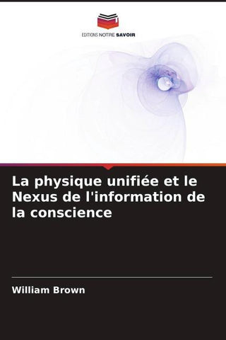 La physique unifiée et le Nexus de l'information de la conscience