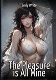 The Pleasure is All Mine