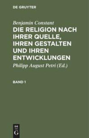Die Religion nach ihrer Quelle, ihren Gestalten und ihren Entwicklungen. Band 1