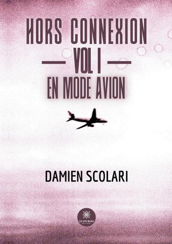 Hors connexion - Vol I - En mode avion
