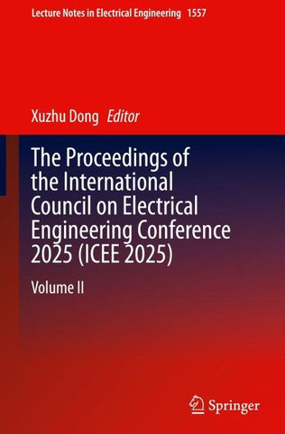 The Proceedings of the International Council on Electrical Engineering Conference 2025(ICEE 2025)