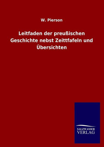 Leitfaden der preußischen Geschichte nebst Zeittfafeln und Übersichten