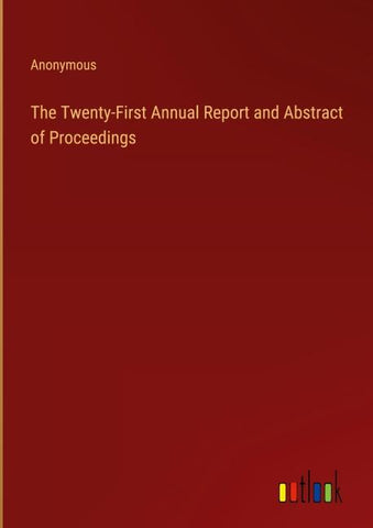 The Twenty-First Annual Report and Abstract of Proceedings