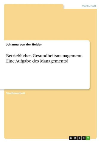 Betriebliches Gesundheitsmanagement. Eine Aufgabe des Managements?
