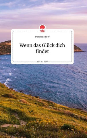 Wenn das Glück dich findet. Life is a Story - story.one