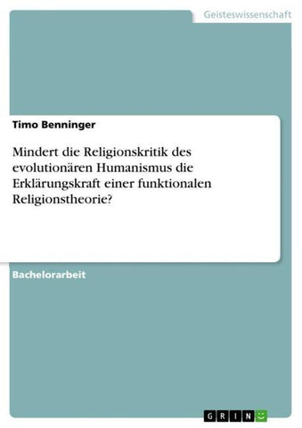 Mindert die Religionskritik des evolutionären Humanismus die Erklärungskraft einer funktionalen Religionstheorie?