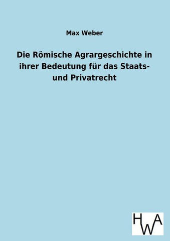 Die Römische Agrargeschichte in ihrer Bedeutung für das Staats- und Privatrecht