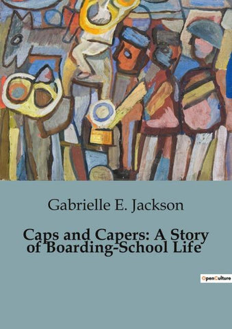 Caps and Capers: A Story of Boarding-School Life
