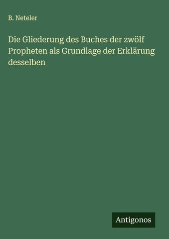 Die Gliederung des Buches der zwölf Propheten als Grundlage der Erklärung desselben
