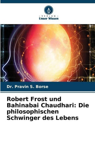 Robert Frost und Bahinabai Chaudhari: Die philosophischen Schwinger des Lebens