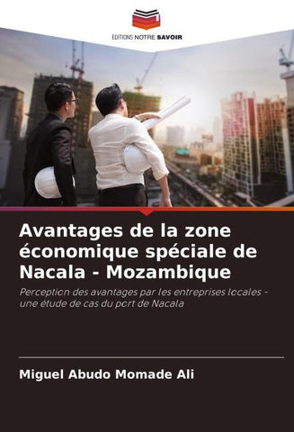 Avantages de la zone économique spéciale de Nacala - Mozambique