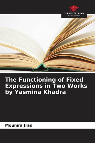 The Functioning of Fixed Expressions in Two Works by Yasmina Khadra