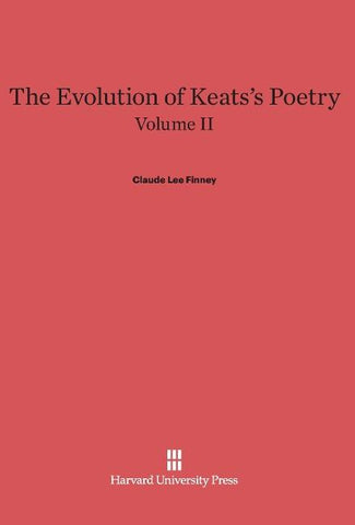 The Evolution of Keats's Poetry, Volume II, The Evolution of Keats's Poetry Volume II
