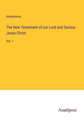 The New Testament of our Lord and Saviour Jesus Christ