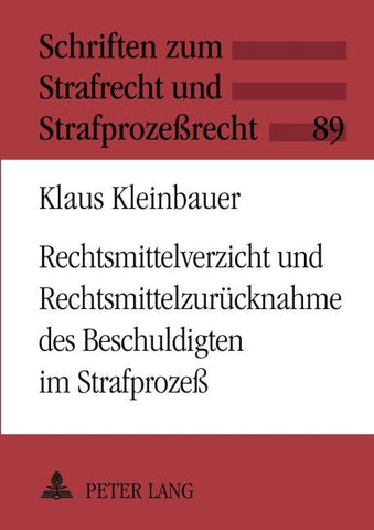 Rechtsmittelverzicht und Rechtsmittelzurücknahme des Beschuldigten im Strafprozeß