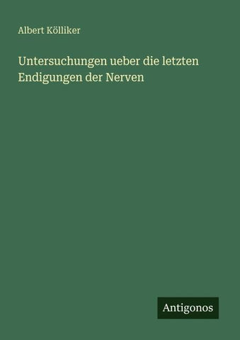 Untersuchungen ueber die letzten Endigungen der Nerven