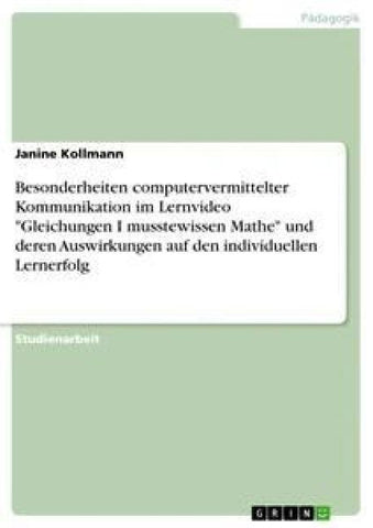 Besonderheiten computervermittelter Kommunikation im Lernvideo "Gleichungen I musstewissen Mathe" und deren Auswirkungen auf den individuellen Lernerfolg