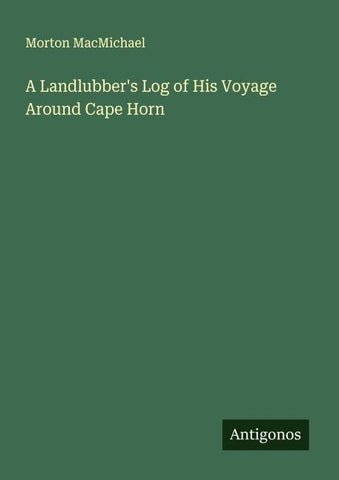 A Landlubber's Log of His Voyage Around Cape Horn