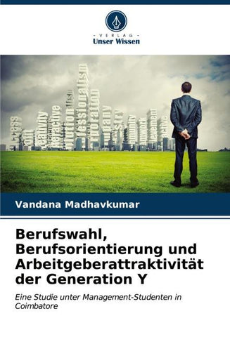 Berufswahl, Berufsorientierung und Arbeitgeberattraktivität der Generation Y