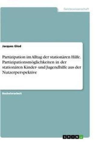 Partizipation im Alltag der stationären Hilfe. Partizipationsmöglichkeiten in der stationären Kinder- und Jugendhilfe aus der Nutzerperspektive