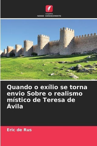 Quando o exílio se torna envio Sobre o realismo místico de Teresa de Ávila