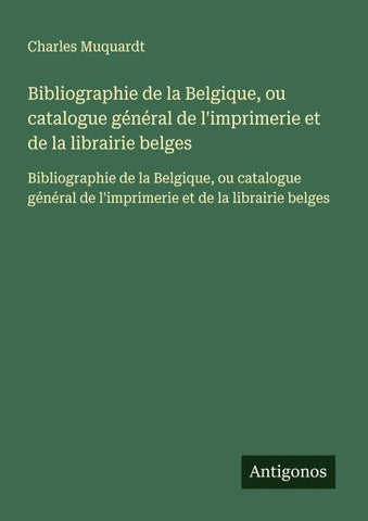 Bibliographie de la Belgique, ou catalogue général de l'imprimerie et de la librairie belges