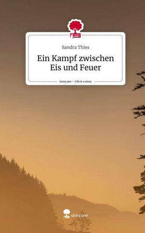 Ein Kampf zwischen Eis und Feuer. Life is a Story - story.one