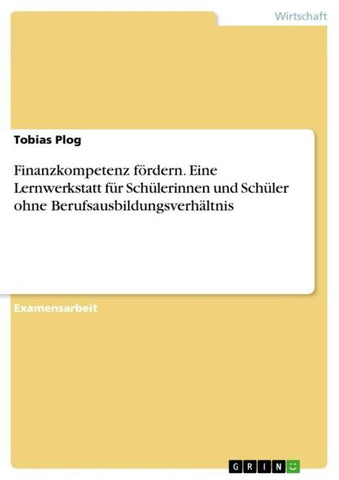 Finanzkompetenz fördern. Eine Lernwerkstatt für Schülerinnen und Schüler ohne Berufsausbildungsverhältnis