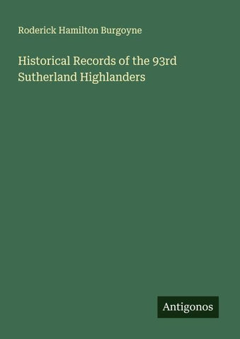 Historical Records of the 93rd Sutherland Highlanders