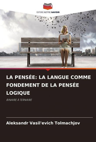 LA PENSÉE: LA LANGUE COMME FONDEMENT DE LA PENSÉE LOGIQUE