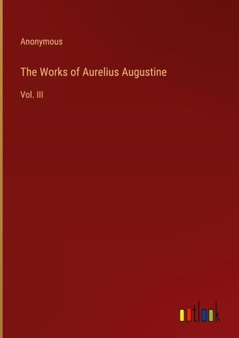 The Works of Aurelius Augustine