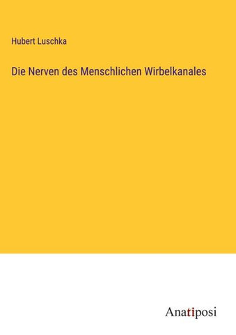 Die Nerven des Menschlichen Wirbelkanales