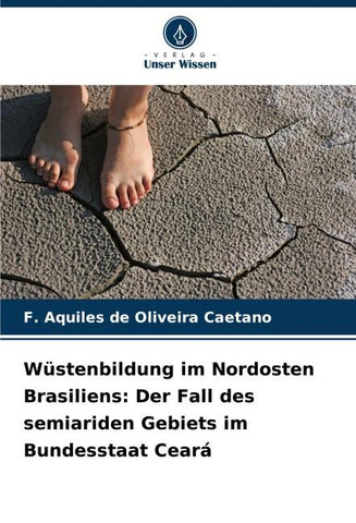 Wüstenbildung im Nordosten Brasiliens: Der Fall des semiariden Gebiets im Bundesstaat Ceará