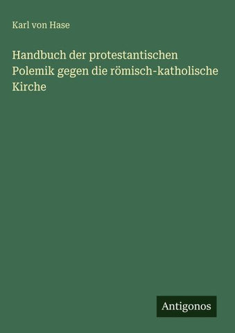Handbuch der protestantischen Polemik gegen die römisch-katholische Kirche