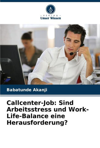 Callcenter-Job: Sind Arbeitsstress und Work-Life-Balance eine Herausforderung?