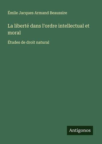 La liberté dans l'ordre intellectual et moral