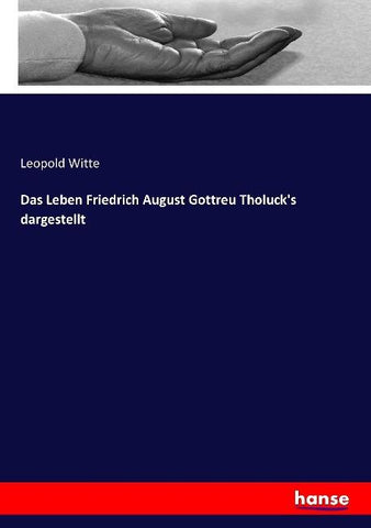 Das Leben Friedrich August Gottreu Tholuck's dargestellt