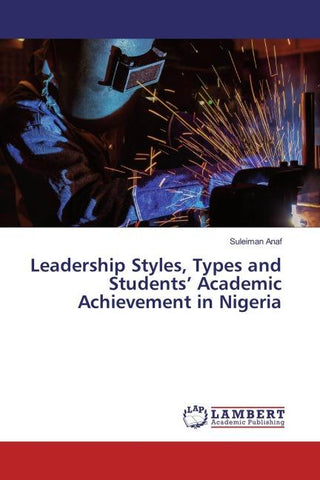Leadership Styles, Types and Students' Academic Achievement in Nigeria