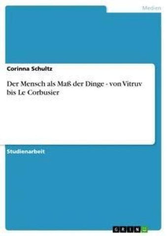 Der Mensch als Maß der Dinge - von Vitruv bis Le Corbusier