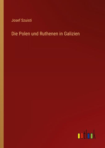 Die Polen und Ruthenen in Galizien